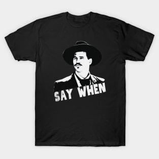 Say when, tombstone T-Shirt